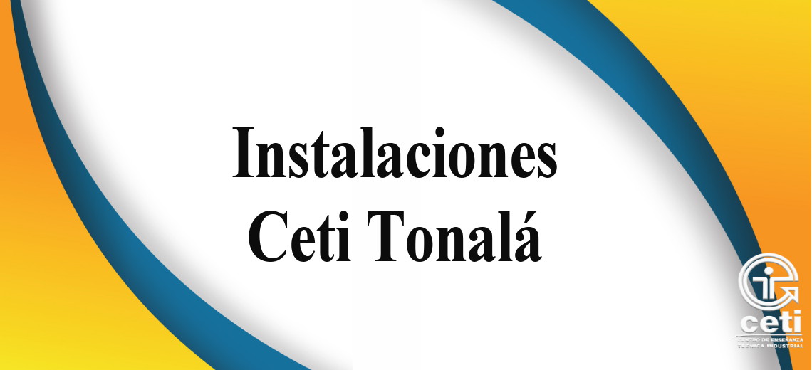 Instalaciones CETI Tonalá